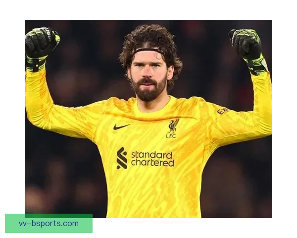 阿利松拒绝沙特邀约确认留队利物浦至少至二零二六年